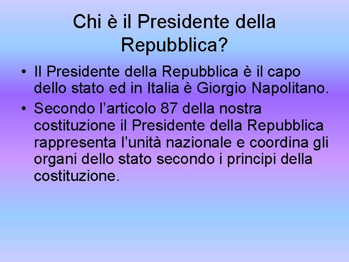 Chi è il Presidente della Repubblica? • Il Presidente della Repubblica è il capo