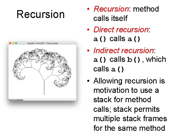 Recursion • Recursion: method calls itself • Direct recursion: a() calls a() • Indirect