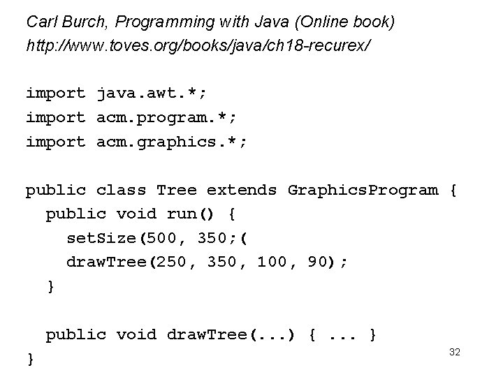 Carl Burch, Programming with Java (Online book) http: //www. toves. org/books/java/ch 18 -recurex/ import