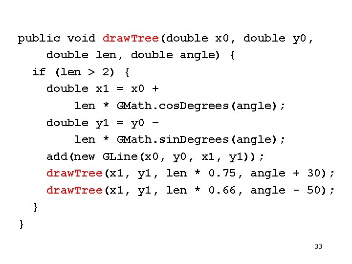 public void draw. Tree(double x 0, double y 0, double len, double angle) {