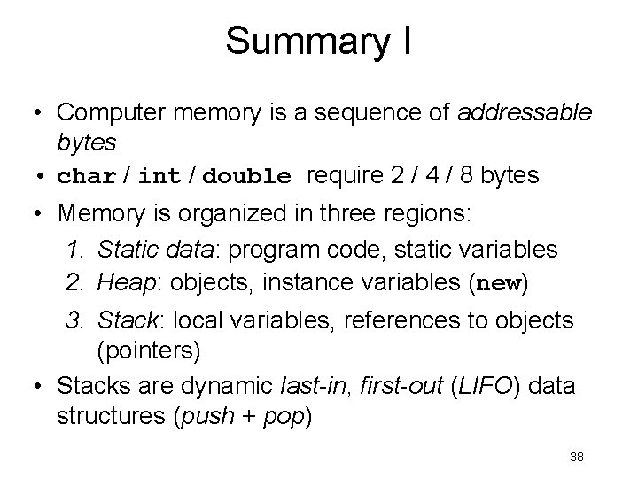 Summary I • Computer memory is a sequence of addressable bytes • char /