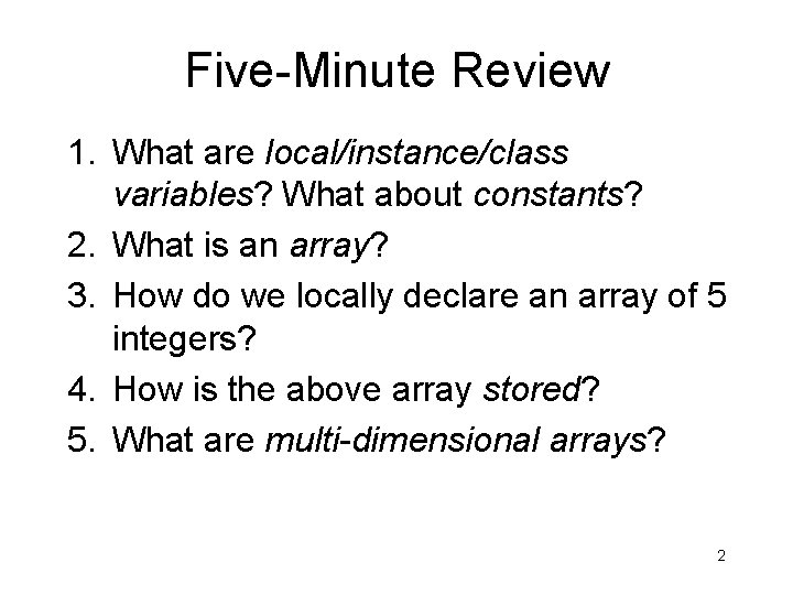 Five-Minute Review 1. What are local/instance/class variables? What about constants? 2. What is an