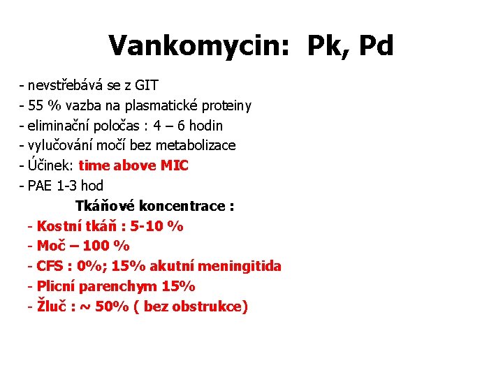 Vankomycin: Pk, Pd - nevstřebává se z GIT 55 % vazba na plasmatické proteiny