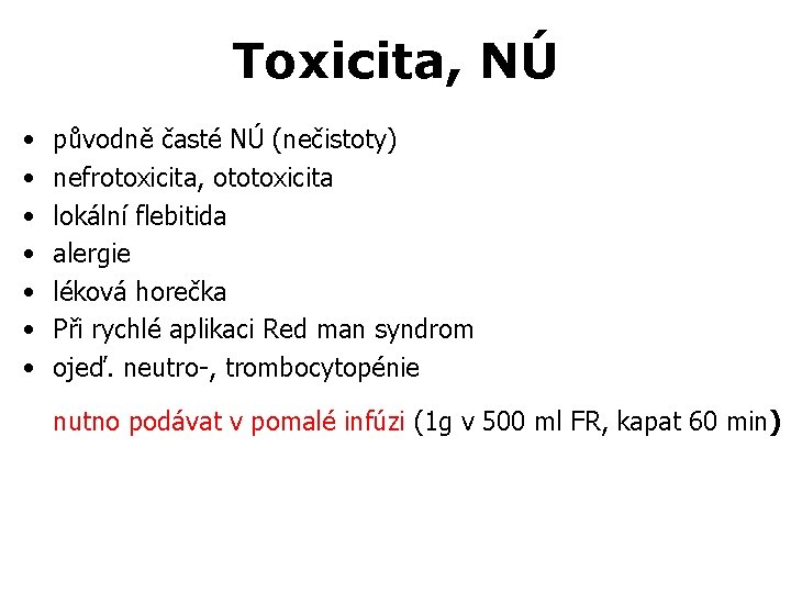 Toxicita, NÚ • • původně časté NÚ (nečistoty) nefrotoxicita, ototoxicita lokální flebitida alergie léková