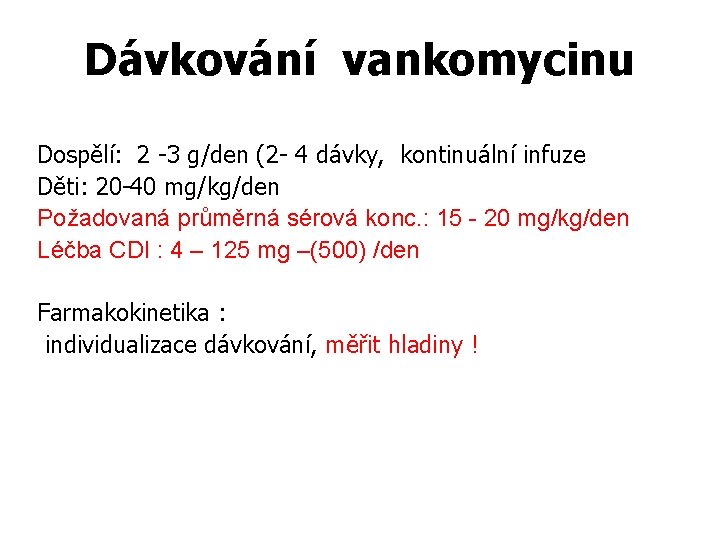 Dávkování vankomycinu Dospělí: 2 -3 g/den (2 - 4 dávky, kontinuální infuze Děti: 20