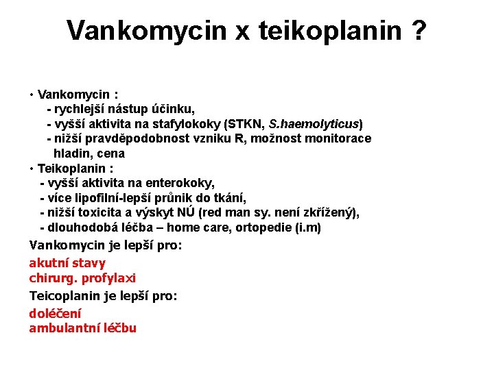 Vankomycin x teikoplanin ? • Vankomycin : - rychlejší nástup účinku, - vyšší aktivita