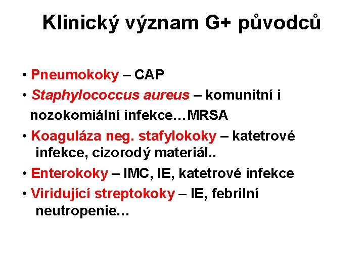 Klinický význam G+ původců • Pneumokoky – CAP • Staphylococcus aureus – komunitní i