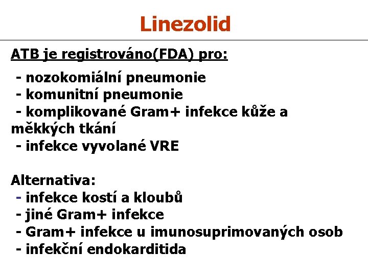 Linezolid ATB je registrováno(FDA) pro: - nozokomiální pneumonie - komunitní pneumonie - komplikované Gram+