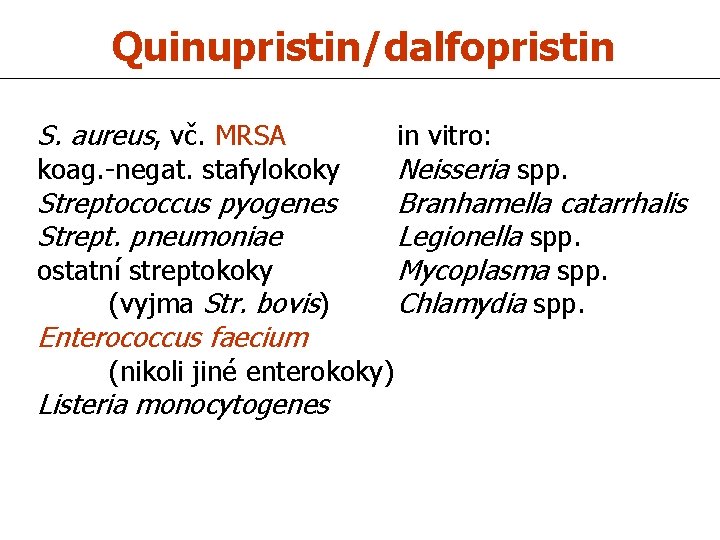 Quinupristin/dalfopristin S. aureus, vč. MRSA koag. -negat. stafylokoky Streptococcus pyogenes Strept. pneumoniae ostatní streptokoky