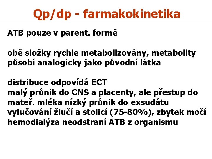 Qp/dp - farmakokinetika ATB pouze v parent. formě obě složky rychle metabolizovány, metabolity působí
