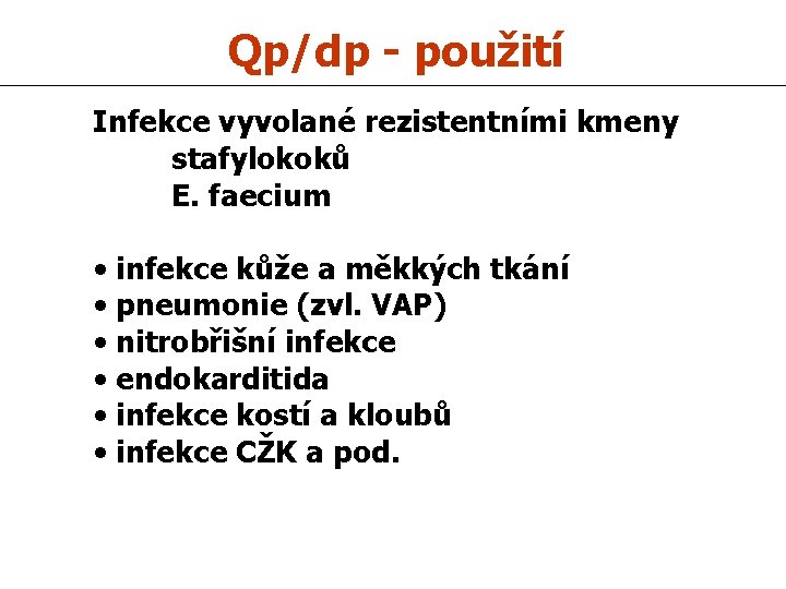 Qp/dp - použití Infekce vyvolané rezistentními kmeny stafylokoků E. faecium • infekce kůže a