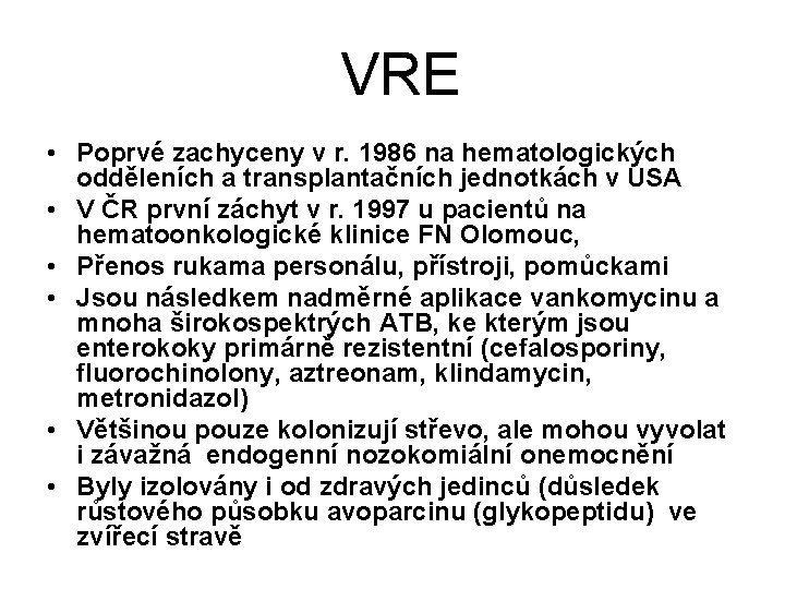 VRE • Poprvé zachyceny v r. 1986 na hematologických odděleních a transplantačních jednotkách v