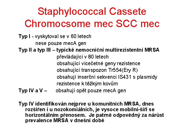 Staphylococcal Cassete Chromocsome mec SCC mec Typ I - vyskytoval se v 60 letech