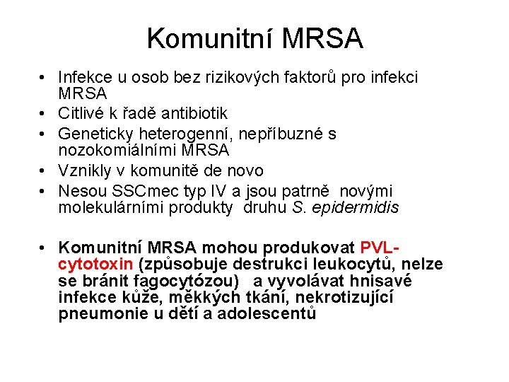 Komunitní MRSA • Infekce u osob bez rizikových faktorů pro infekci MRSA • Citlivé