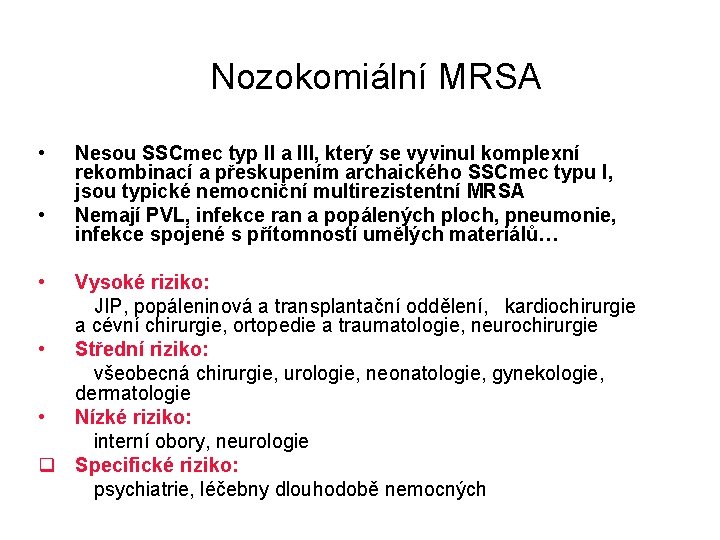  Nozokomiální MRSA • • Nesou SSCmec typ II a III, který se vyvinul