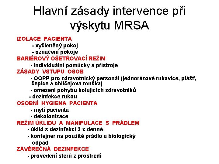 Hlavní zásady intervence při výskytu MRSA IZOLACE PACIENTA - vyčleněný pokoj - označení pokoje