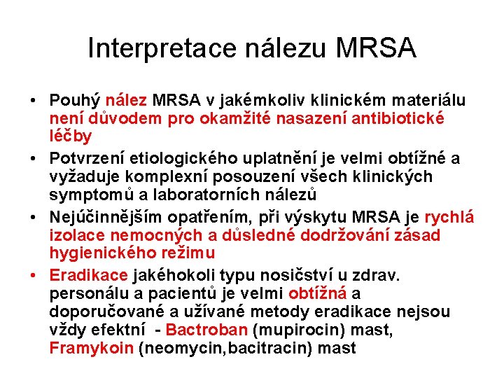 Interpretace nálezu MRSA • Pouhý nález MRSA v jakémkoliv klinickém materiálu není důvodem pro