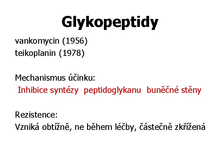 Glykopeptidy vankomycin (1956) teikoplanin (1978) Mechanismus účinku: Inhibice syntézy peptidoglykanu buněčné stěny Rezistence: Vzniká
