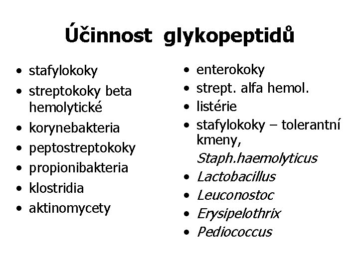 Účinnost glykopeptidů • stafylokoky • streptokoky beta hemolytické • korynebakteria • peptostreptokoky • propionibakteria