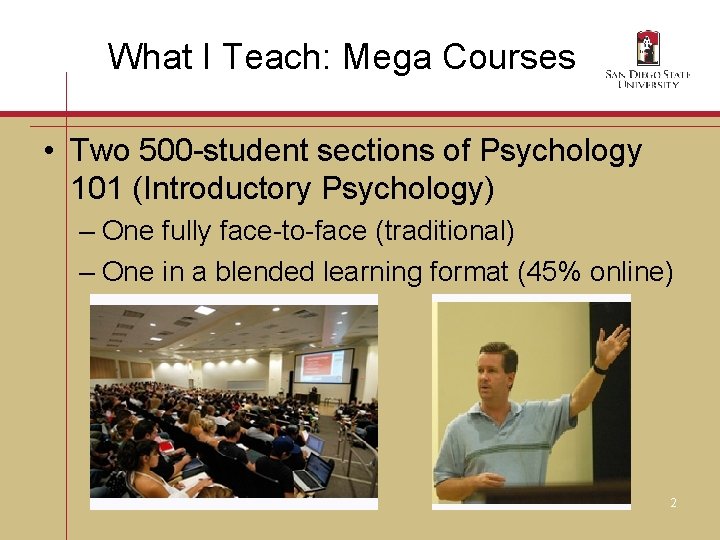 What I Teach: Mega Courses • Two 500 -student sections of Psychology 101 (Introductory