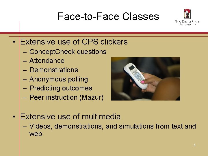 Face-to-Face Classes • Extensive use of CPS clickers – – – Concept. Check questions