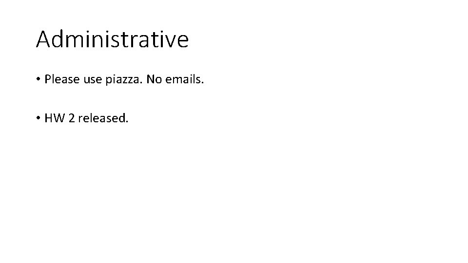 Administrative • Please use piazza. No emails. • HW 2 released. 