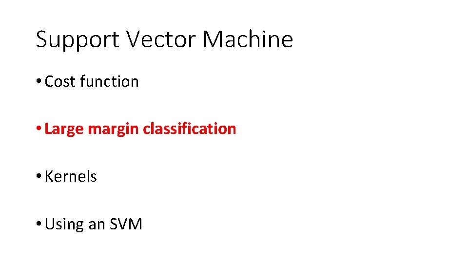Support Vector Machine • Cost function • Large margin classification • Kernels • Using