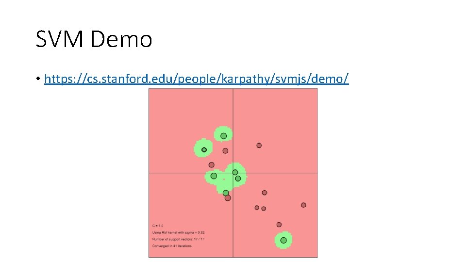 SVM Demo • https: //cs. stanford. edu/people/karpathy/svmjs/demo/ 