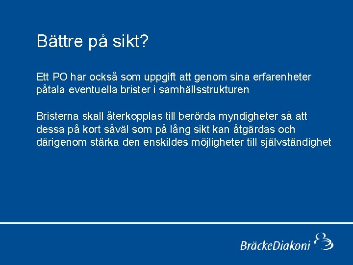 Bättre på sikt? Ett PO har också som uppgift att genom sina erfarenheter påtala