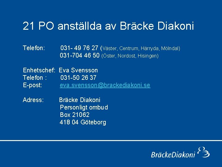 21 PO anställda av Bräcke Diakoni Telefon: 031 - 49 76 27 (Väster, Centrum,