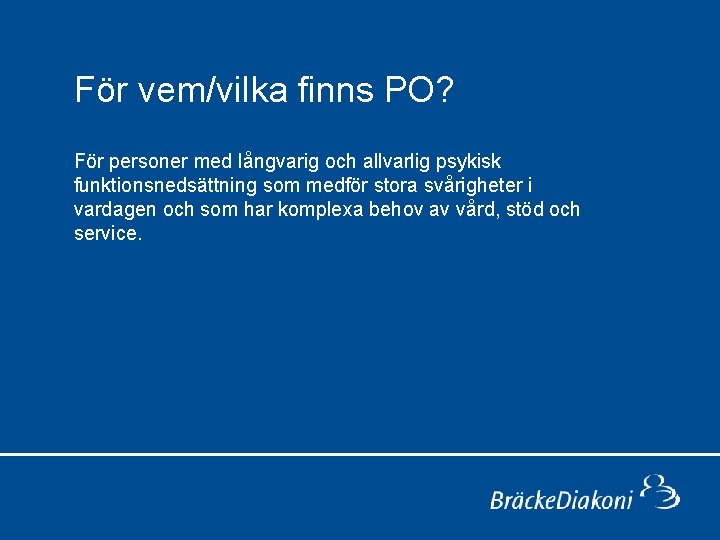 För vem/vilka finns PO? För personer med långvarig och allvarlig psykisk funktionsnedsättning som medför