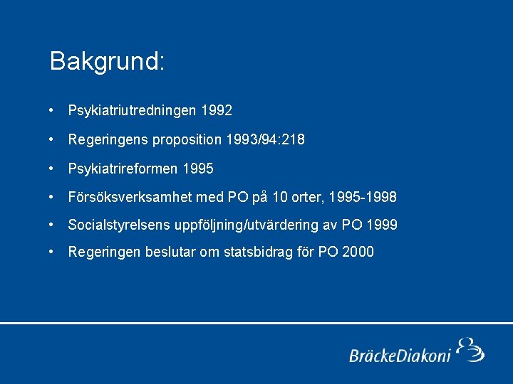  Bakgrund: • Psykiatriutredningen 1992 • Regeringens proposition 1993/94: 218 • Psykiatrireformen 1995 •