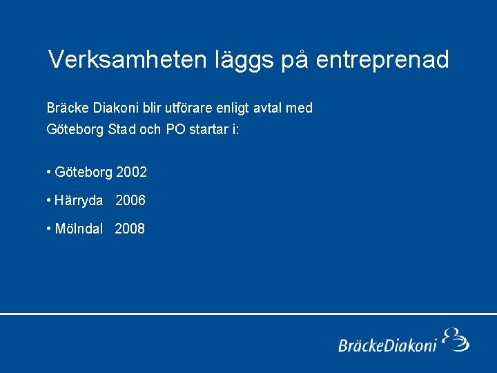  Verksamheten läggs på entreprenad Bräcke Diakoni blir utförare enligt avtal med Göteborg Stad