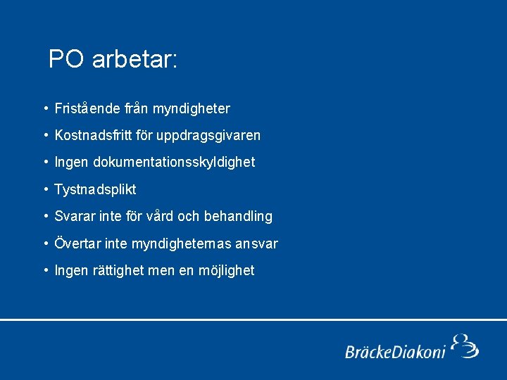 PO arbetar: • Fristående från myndigheter • Kostnadsfritt för uppdragsgivaren • Ingen dokumentationsskyldighet •