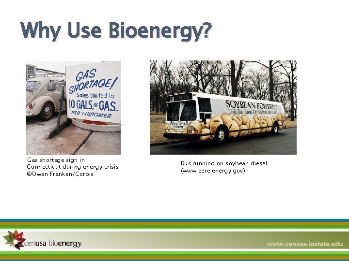 Why Use Bioenergy? Gas shortage sign in Connecticut during energy crisis ©Owen Franken/Corbis Bus