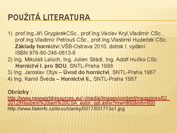 POUŽITÁ LITERATURA 1) prof. Ing. Jiří Grygárek. CSc. , prof. Ing. Václav Kryl, Vladimír