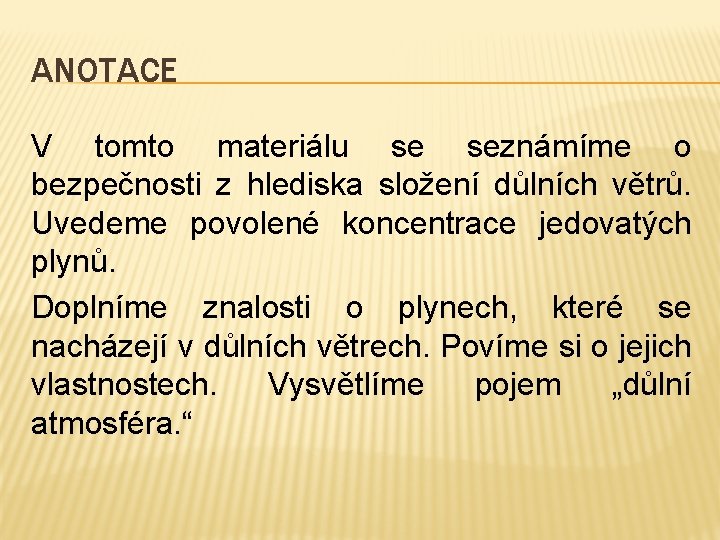 ANOTACE V tomto materiálu se seznámíme o bezpečnosti z hlediska složení důlních větrů. Uvedeme