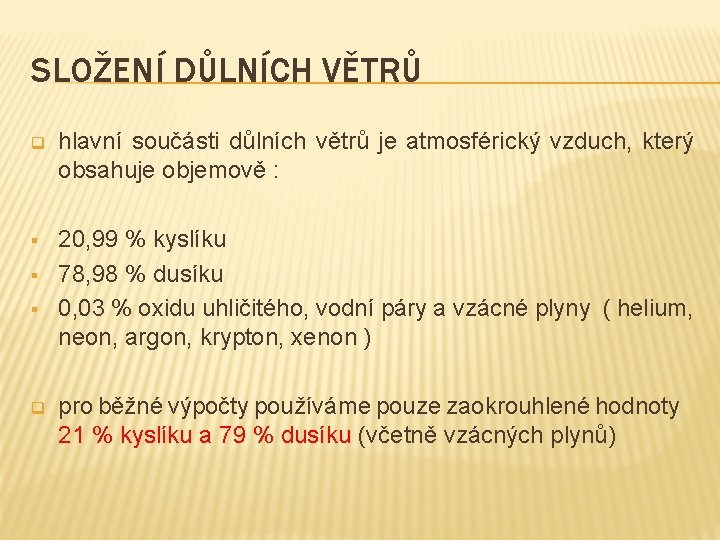 SLOŽENÍ DŮLNÍCH VĚTRŮ q hlavní součásti důlních větrů je atmosférický vzduch, který obsahuje objemově