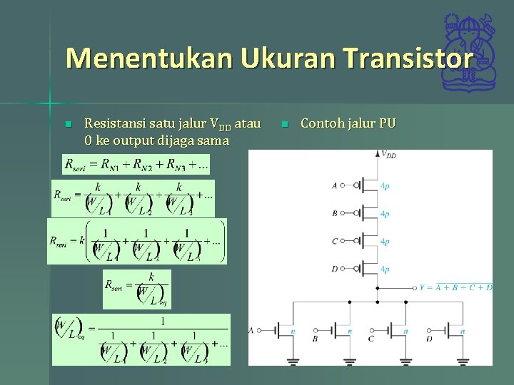 Menentukan Ukuran Transistor n Resistansi satu jalur VDD atau 0 ke output dijaga sama
