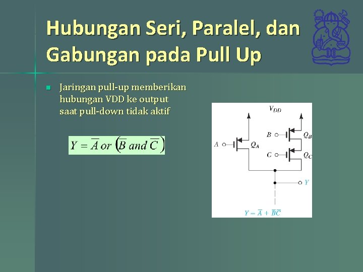 Hubungan Seri, Paralel, dan Gabungan pada Pull Up n Jaringan pull-up memberikan hubungan VDD