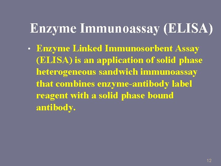 Enzyme Immunoassay (ELISA) • Enzyme Linked Immunosorbent Assay (ELISA) is an application of solid