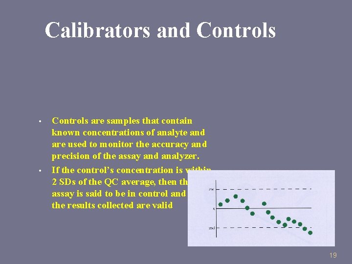 Calibrators and Controls • • Controls are samples that contain known concentrations of analyte