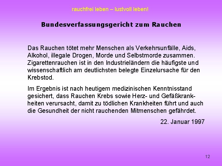 rauchfrei leben – lustvoll leben! Bundesverfassungsgericht zum Rauchen Das Rauchen tötet mehr Menschen als