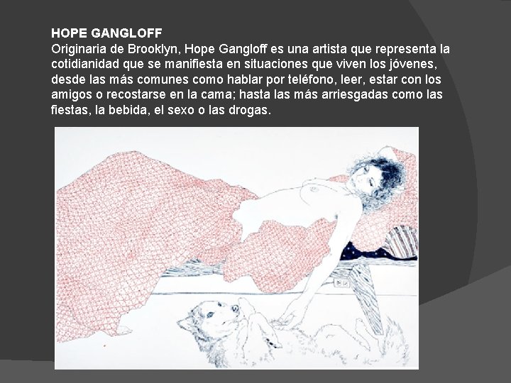 HOPE GANGLOFF Originaria de Brooklyn, Hope Gangloff es una artista que representa la cotidianidad