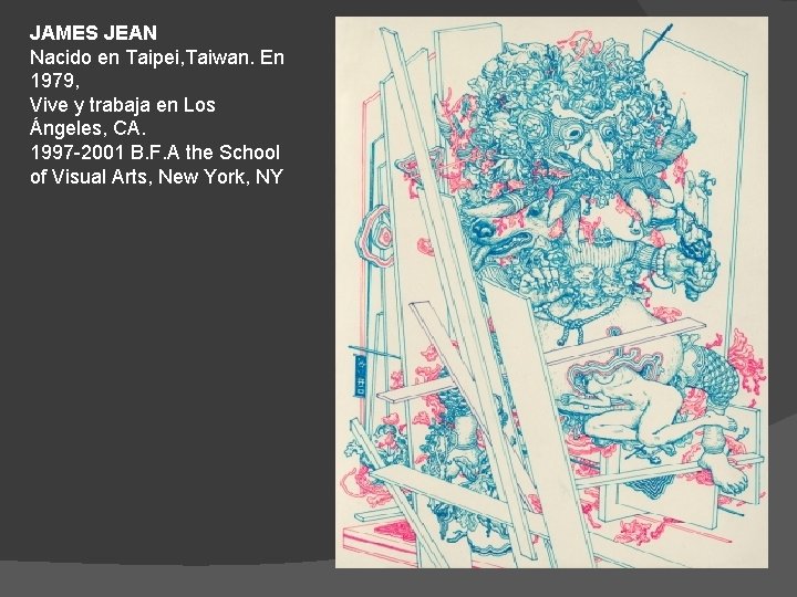 JAMES JEAN Nacido en Taipei, Taiwan. En 1979, Vive y trabaja en Los Ángeles,