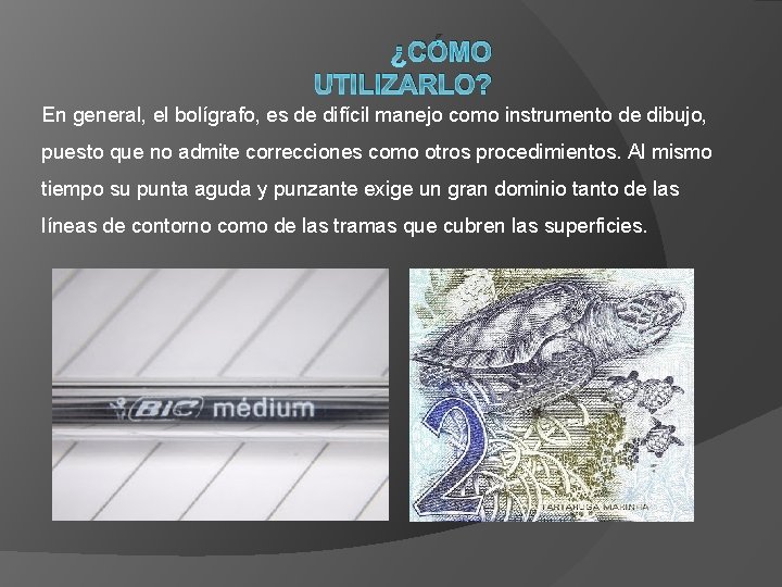 ¿CÓMO UTILIZARLO? En general, el bolígrafo, es de difícil manejo como instrumento de dibujo,