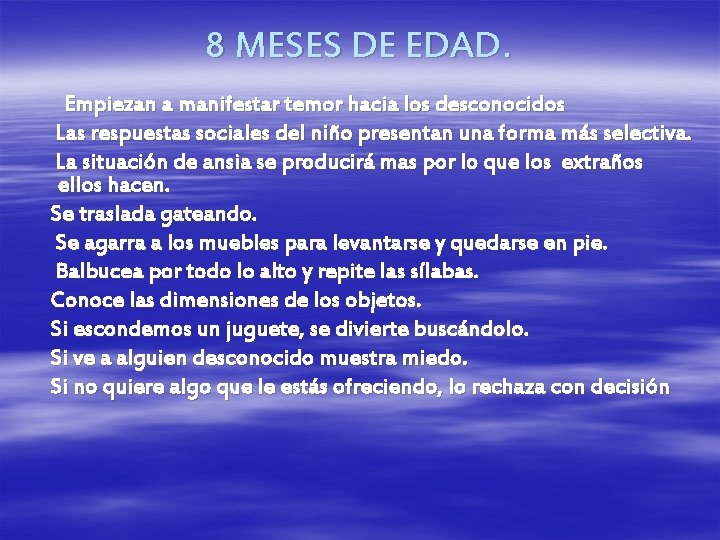 8 MESES DE EDAD. Empiezan a manifestar temor hacia los desconocidos Las respuestas sociales