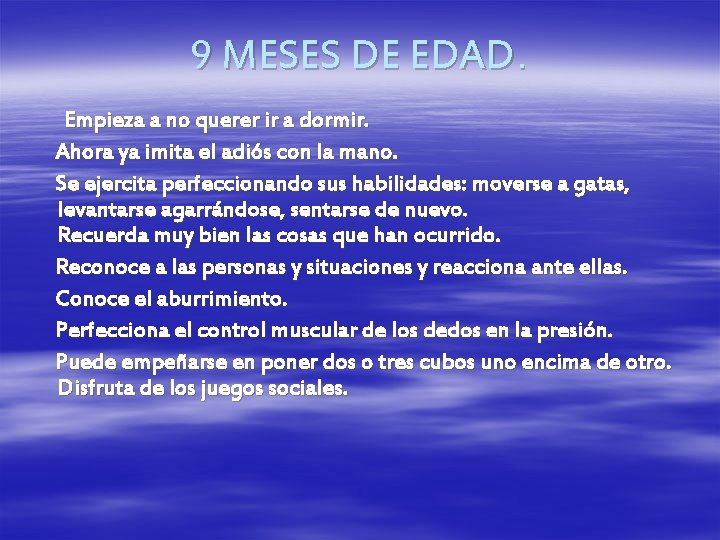 9 MESES DE EDAD. Empieza a no querer ir a dormir. Ahora ya imita