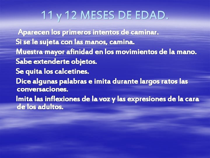 11 y 12 MESES DE EDAD. Aparecen los primeros intentos de caminar. Si se