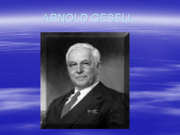 ARNOLD GESELL. 